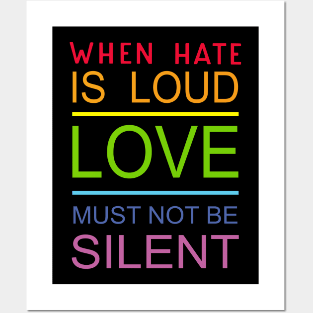 When Hate Is Loud Love Must Not Be Silent Wall Art by Phylis Lynn Spencer